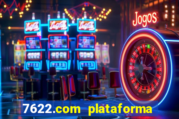 7622.com plataforma de jogos